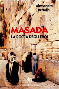 Masada, la rocca degli eroi Masada, la rocca degli eroi