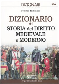 Dizionario di storia del diritto medievale e moderno Dizionario di storia del diritto medievale e moderno