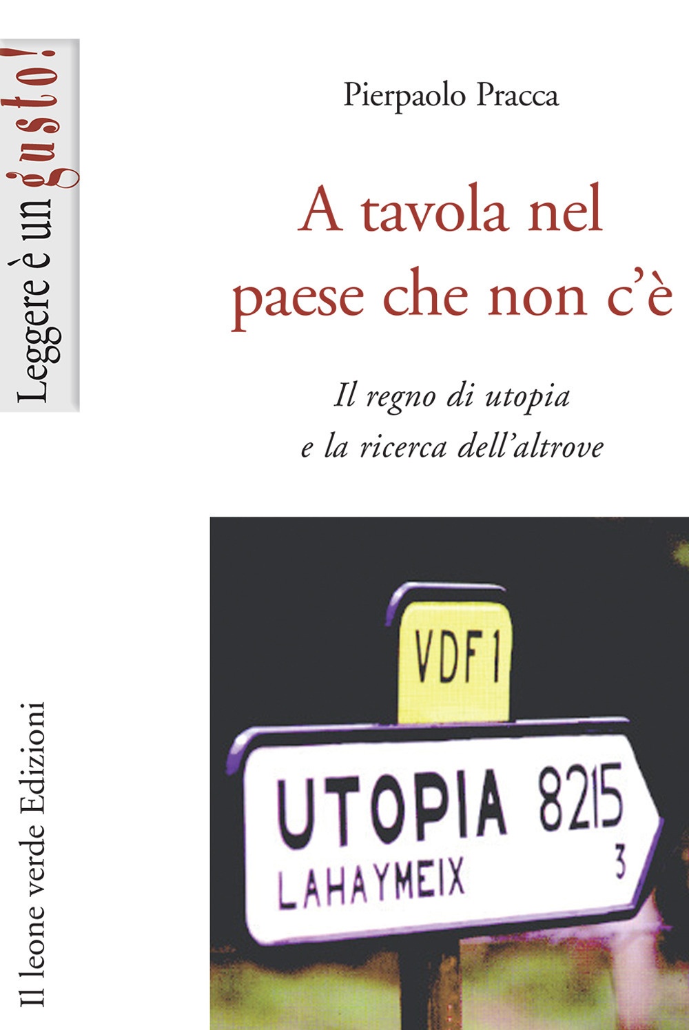 A tavola nel paese che non c'è. Il regno di utopia e la ricerca dell'altrove A tavola nel paese che non c'è. Il regno di utopia e la ricerca dell'altrove