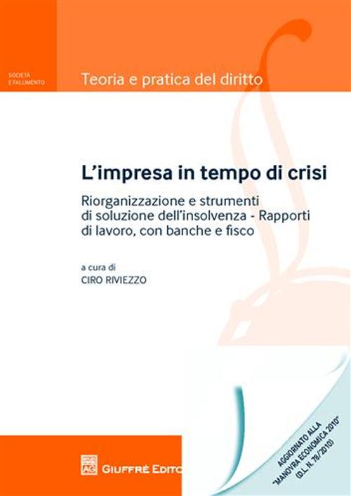 L'impresa in tempo di crisi. Riorganizzazione e strumenti di soluzione dell'insolvenza. Rapporti di lavoro, con banche e fisco L'impresa in tempo di crisi. Riorganizzazione e strumenti di soluzione dell'insolvenza. Rapporti di lavoro, con banche e fisco