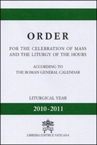 Oder for the celebration of mass and the liturgy of the hours. According to the roman generale calendar. Liturgy year (2010-2011) Oder for the celebration of mass and the liturgy of the hours. According to the roman generale calendar. Liturgy year (2010-2011)