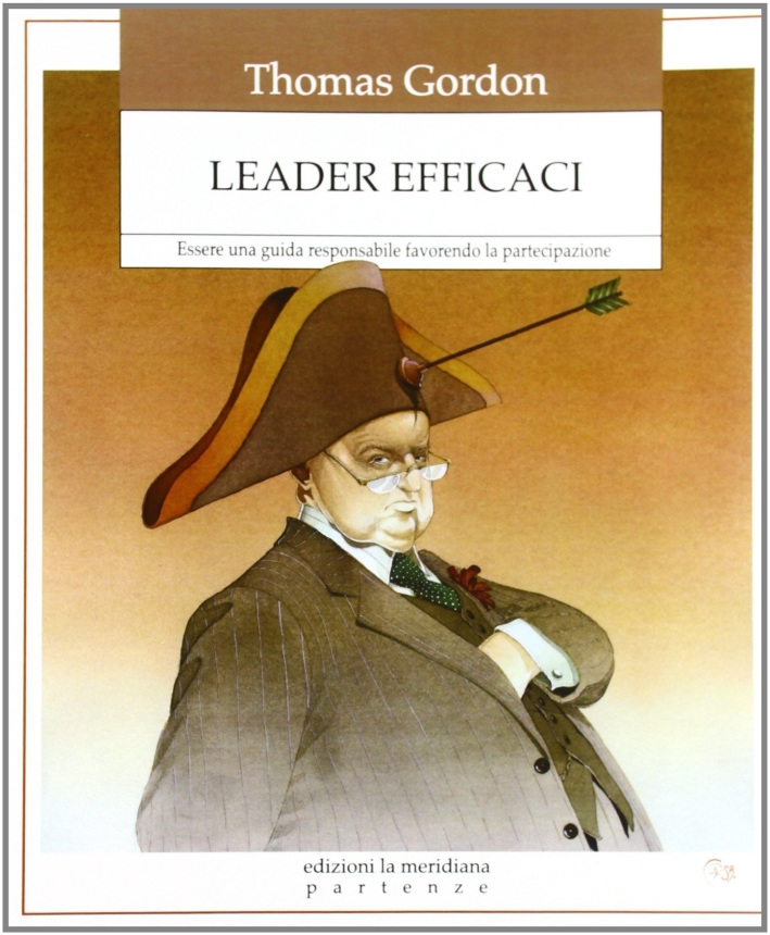 Leader Efficaci. Essere una Guida Responsabile Favorendo la Partecipazione Leader Efficaci. Essere una Guida Responsabile Favorendo la Partecipazione