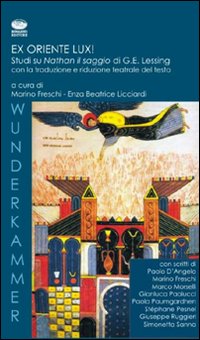 Ex Oriente Lux! Studi su Nathan il saggio di G.E. Lessing Ex Oriente Lux! Studi su Nathan il saggio di G.E. Lessing