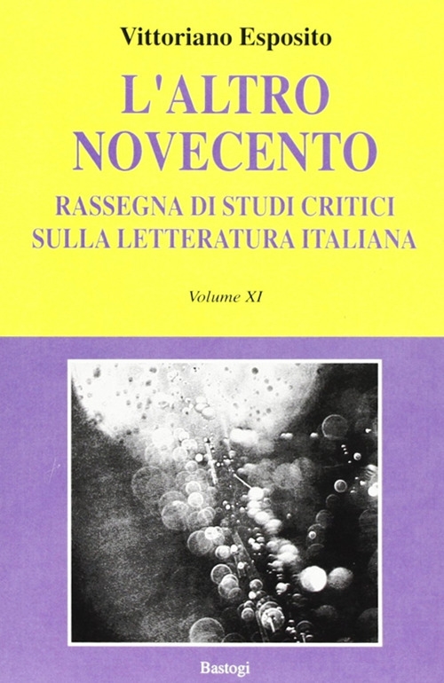 L'altro Novecento. Rassegna di studi critici sulla letteratura italiana. Vol. 11 L'altro Novecento. Rassegna di studi critici sulla letteratura italiana. Vol. 11