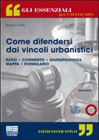 Come difendersi dai vincoli urbanistici. Con CD-ROM Come difendersi dai vincoli urbanistici. Con CD-ROM