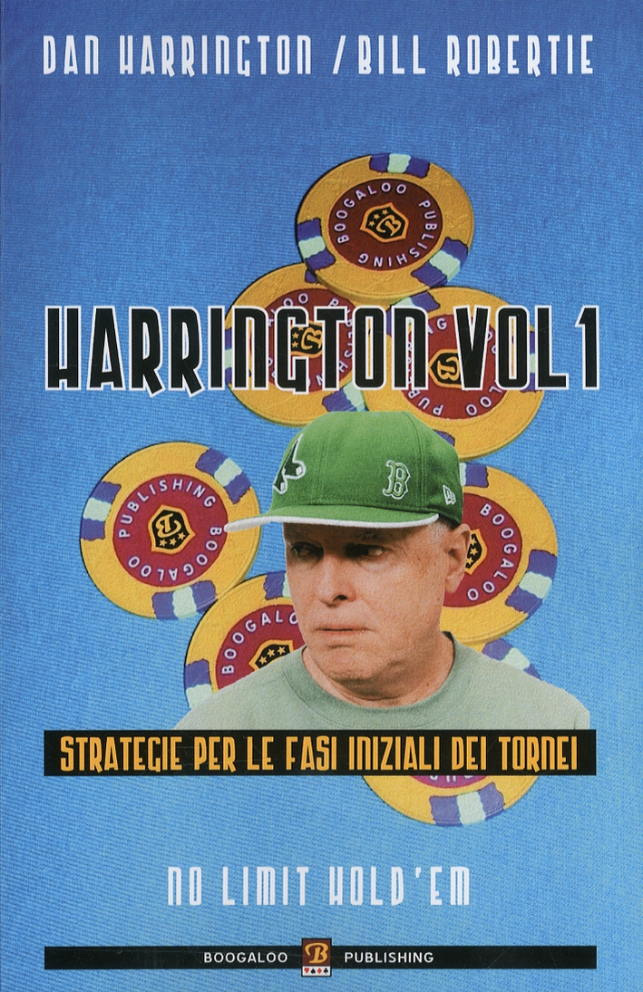 Harrington Volume 1. Strategie per le Fasi Iniziali dei Tornei. No Limit Hold'Em Harrington Volume 1. Strategie per le Fasi Iniziali dei Tornei. No Limit Hold'Em