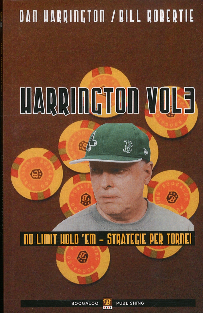 Harrington Volume 3. No Limit Hold'Em. Strategie per Tornei Harrington Volume 3. No Limit Hold'Em. Strategie per Tornei