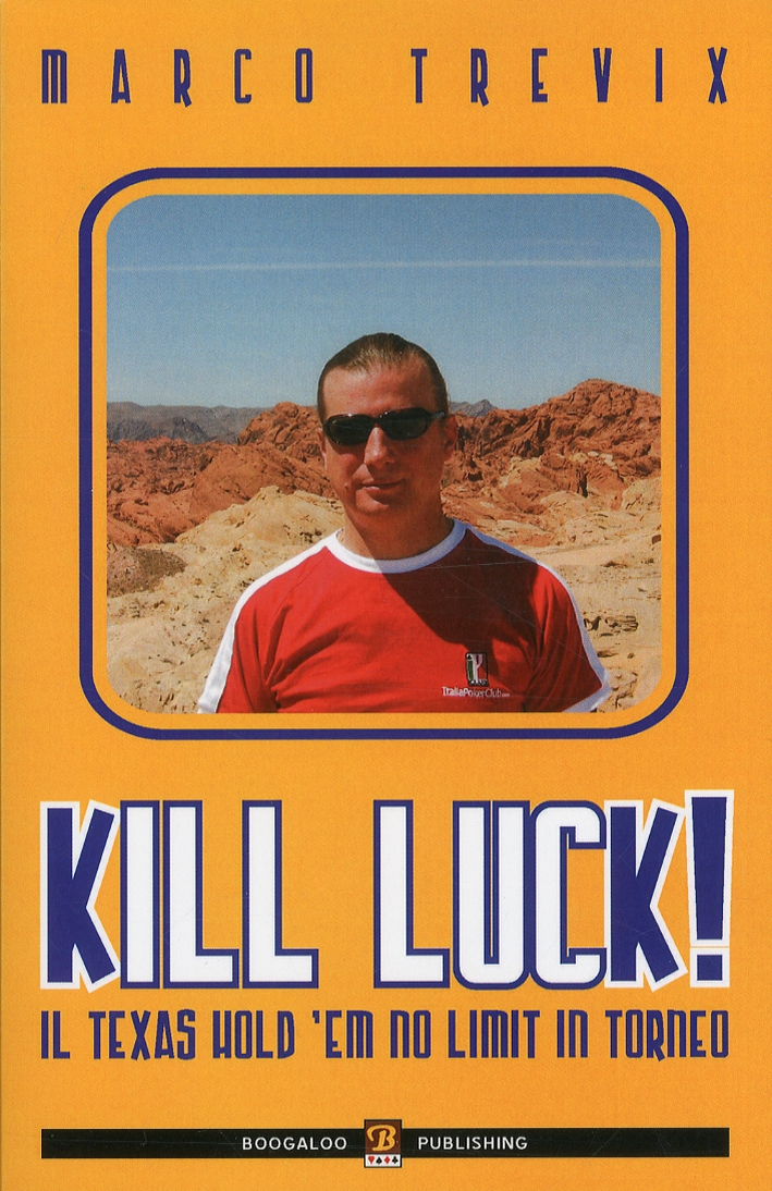 Kill Luck! Il Texas Hold'Em No Limit in Torneo Kill Luck! Il Texas Hold'Em No Limit in Torneo