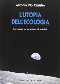 L'utopia dell'ecologia. Una proposta per uno sviluppo più sostenibile
