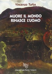 Muore il Mondo, Rinasce L'Uomo. E se il Mondo Finisse Domani?