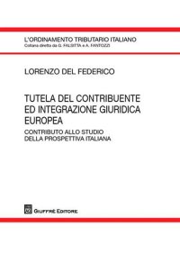 Tutela del contribuente ed integrazione giuridica europea. Contributo allo studio della prospettiva italiana