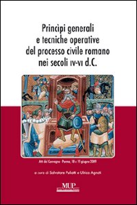 Principi Generali e Tecniche Operative del Processo Civile Romano nei Secoli IV-VI D.c Principi Generali e Tecniche Operative del Processo Civile Romano nei Secoli IV-VI D.c