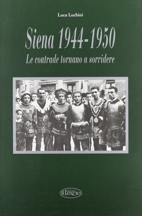 Siena (1944-1950). Le contrade tornano a sorridere Siena (1944-1950). Le contrade tornano a sorridere