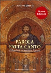 Parola fatta canto. Riflessioni su musica e liturgia Parola fatta canto. Riflessioni su musica e liturgia