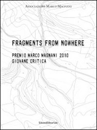 Fragments from nowhere. Premio Marco Magnani 2010 Giovane Critica. Ediz. italiana e inglese Fragments from nowhere. Premio Marco Magnani 2010 Giovane Critica. Ediz. italiana e inglese
