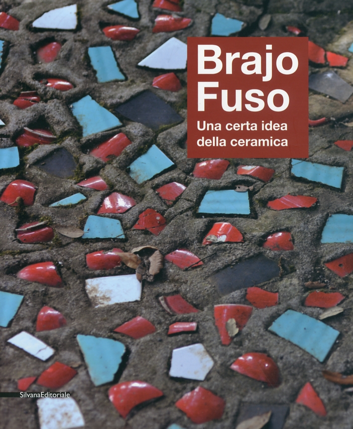 Brajo Fuso. Una Certa Idea della Ceramica Brajo Fuso. Una Certa Idea della Ceramica