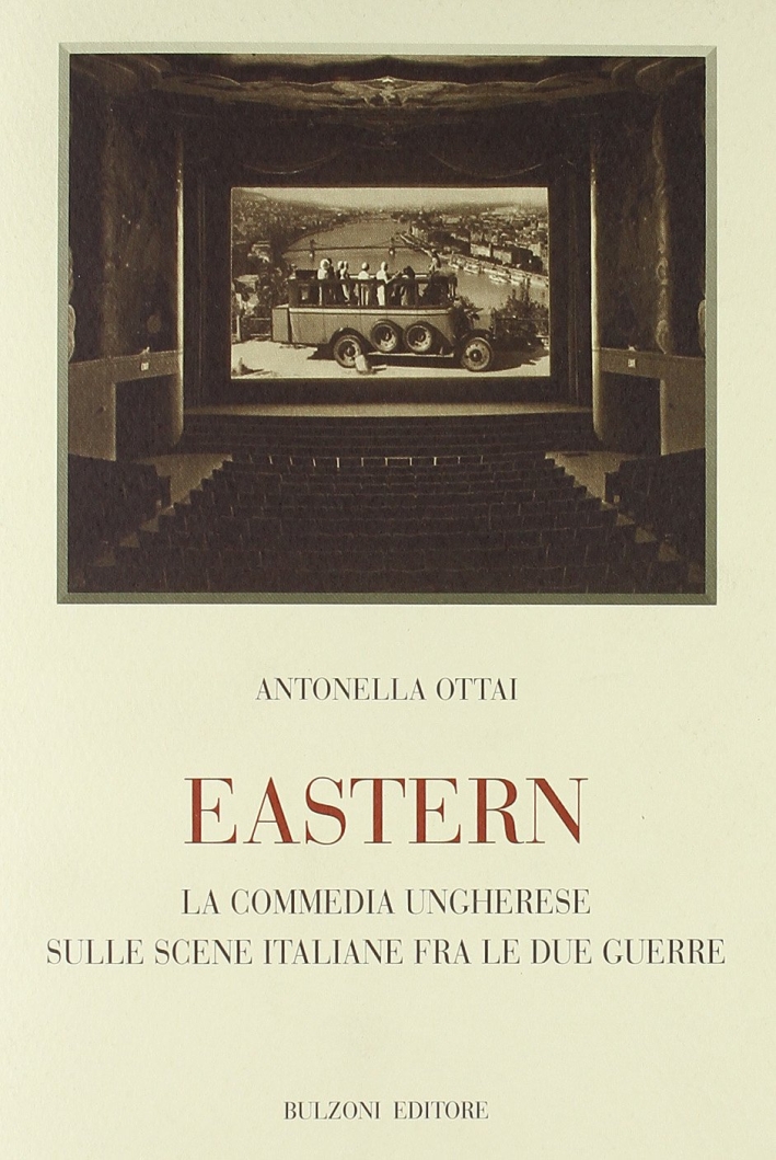 Eastern. La commedia ungherese sulle scene italiane fra le due guerre Eastern. La commedia ungherese sulle scene italiane fra le due guerre