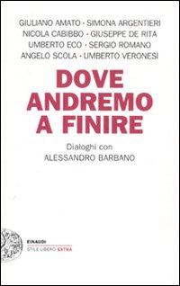 Dove andremo a finire. Dialoghi con Alessandro Barbano Dove andremo a finire. Dialoghi con Alessandro Barbano
