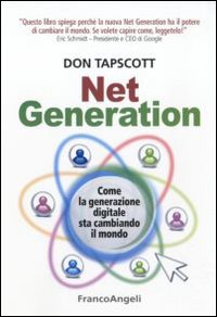 Net generation. Come la generazione digitale sta cambiando il mondo Net generation. Come la generazione digitale sta cambiando il mondo