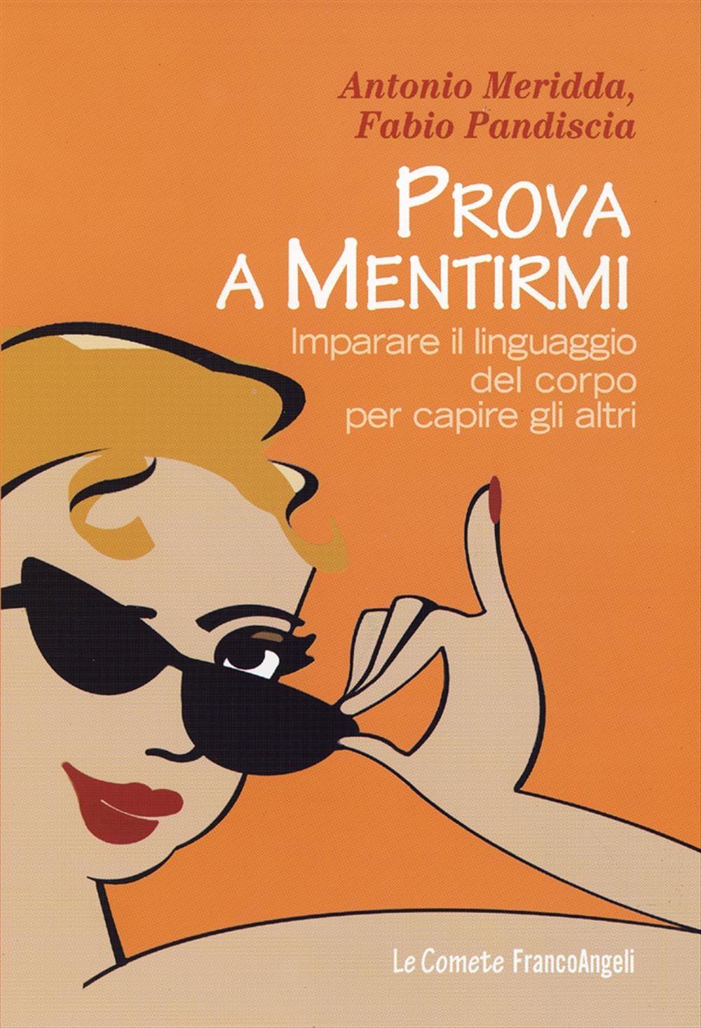 Prova a mentirmi. Imparare il linguaggio del corpo per capire gli altri Prova a mentirmi. Imparare il linguaggio del corpo per capire gli altri