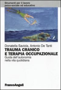 Trauma cranico e terapia occupazionale. Guida all'autonomia nella vita quotidiana Trauma cranico e terapia occupazionale. Guida all'autonomia nella vita quotidiana