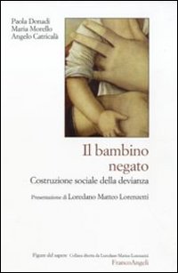 Il bambino negato. Costruzione sociale della devianza Il bambino negato. Costruzione sociale della devianza