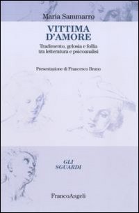 Vittima d'amore. Tradimento, gelosia e follia tra letteratura e psicoanalisi Vittima d'amore. Tradimento, gelosia e follia tra letteratura e psicoanalisi