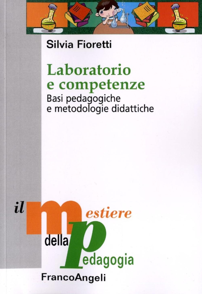 Laboratorio e competenze. Basi pedagogiche e metodologie didattiche Laboratorio e competenze. Basi pedagogiche e metodologie didattiche