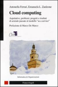 Cloud computing. Aspettative, problemi, progetti e risultati di aziende passate al modello «as a service» Cloud computing. Aspettative, problemi, progetti e risultati di aziende passate al modello «as a service»