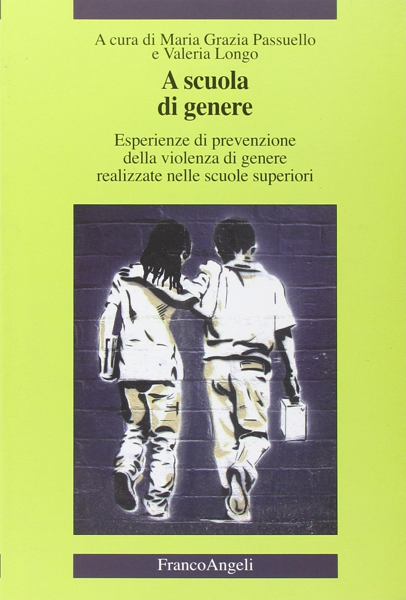 A Scuola di Genere. Esperienze di Prevenzione della Violenza di Genere Realizzate nelle Scuole Superiori A Scuola di Genere. Esperienze di Prevenzione della Violenza di Genere Realizzate nelle Scuole Superiori