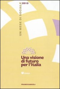 Una visione di futuro per l'Italia. Un mese di sociale 2010 Una visione di futuro per l'Italia. Un mese di sociale 2010