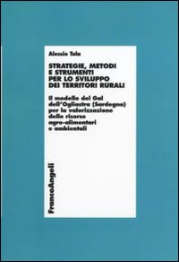 Strategie, metodi e strumenti per lo sviluppo dei territori rurali. Il modello del Gal dell'Ogliastra (Sardegna) per la valorizzazione delle risorse agro... Strategie, metodi e strumenti per lo sviluppo dei territori rurali. Il modello del Gal dell'Ogliastra (Sardegna) per la valorizzazione delle risorse agro...