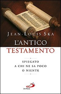 L'Antico Testamento. Spiegato a chi ne sa poco o niente L'Antico Testamento. Spiegato a chi ne sa poco o niente