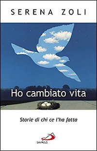 Ho cambiato vita. Storie di chi ce l'ha fatta Ho cambiato vita. Storie di chi ce l'ha fatta