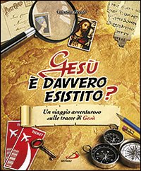 Gesù è davvero esistito? Un viaggio avventuroso sulle tracce di Gesù Gesù è davvero esistito? Un viaggio avventuroso sulle tracce di Gesù