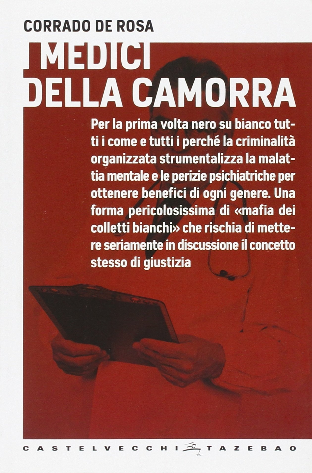 I medici della camorra. Per la prima volta nero su bianco tutti i come e tutti i perché la criminalità organizzata strumentalizza la malattia mentale e le perizie... I medici della camorra. Per la prima volta nero su bianco tutti i come e tutti i perché la criminalità organizzata strumentalizza la malattia mentale e le perizie...