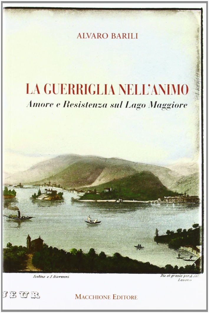 La guerriglia nell'animo. Amore e Resistenza sul lago Maggiore La guerriglia nell'animo. Amore e Resistenza sul lago Maggiore