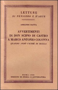 Avvertimenti di don Scipio di Castro a Marco Antonio Colonna quando andò viceré in Sicilia Avvertimenti di don Scipio di Castro a Marco Antonio Colonna quando andò viceré in Sicilia