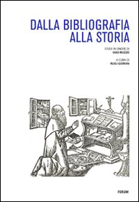Dalla bibliografia alla storia. Studi in onore di Ugo Rozzo Dalla bibliografia alla storia. Studi in onore di Ugo Rozzo