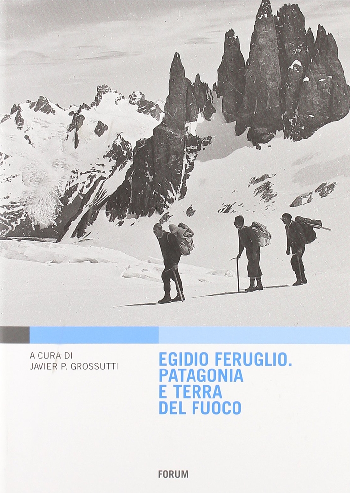 Egidio Feruglio. Patagonia e Terra del fuoco Egidio Feruglio. Patagonia e Terra del fuoco