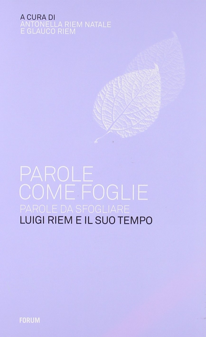 Parole come foglie, parole da sfogliare. Luigi Riem e il suo tempo Parole come foglie, parole da sfogliare. Luigi Riem e il suo tempo