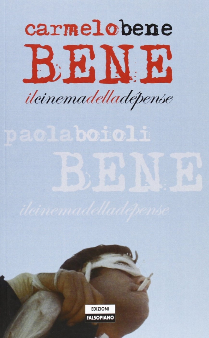 Carmelo Bene. Il cinema della dépense. Ediz. illustrata Carmelo Bene. Il cinema della dépense. Ediz. illustrata