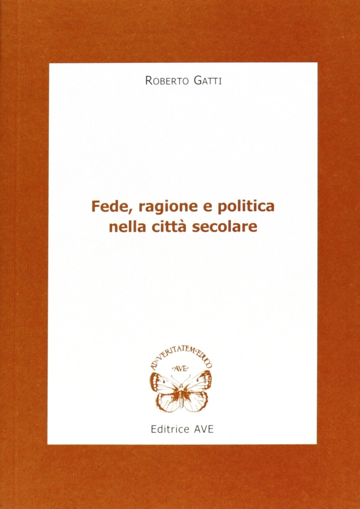 Fede, ragione e politica nella città secolare Fede, ragione e politica nella città secolare