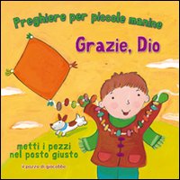 Grazie, Dio. Preghiere per le piccole manine. Ediz. illustrata Grazie, Dio. Preghiere per le piccole manine. Ediz. illustrata