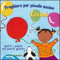 Eccomi. Preghiere per le piccole manine. Ediz. illustrata Eccomi. Preghiere per le piccole manine. Ediz. illustrata