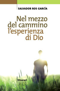 Nel mezzo del cammino l'esperienza di Dio Nel mezzo del cammino l'esperienza di Dio