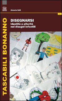 Disegnarsi. Identità e alterità nei disegni infantili Disegnarsi. Identità e alterità nei disegni infantili