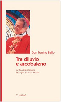 Tra diluvio e arcobaleno. Sul filo della speranza fra il «già» e il «non ancora» Tra diluvio e arcobaleno. Sul filo della speranza fra il «già» e il «non ancora»