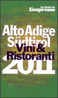 Vini & ristoranti dell'Alto Adige Südtirol 2011 Vini & ristoranti dell'Alto Adige Südtirol 2011