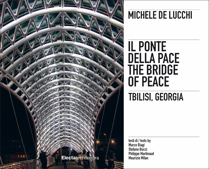 Michele De Lucchi. Il ponte della Pace, Tbilisi, Georgia. Ediz. italiana e inglese Michele De Lucchi. Il ponte della Pace, Tbilisi, Georgia. Ediz. italiana e inglese